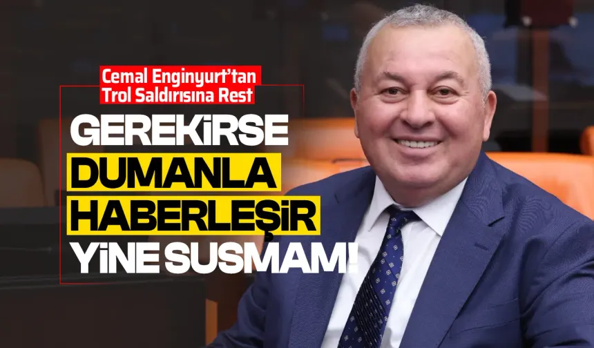 Cemal Enginyurt’tan Trol Saldırısına Rest: "Gerekirse Dumanla Haberleşir Yine Susmam!"