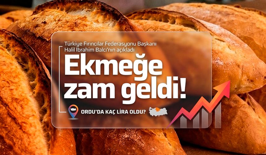 Ordu'da son zamlardan sonra bir ekmek kaç lira oldu?