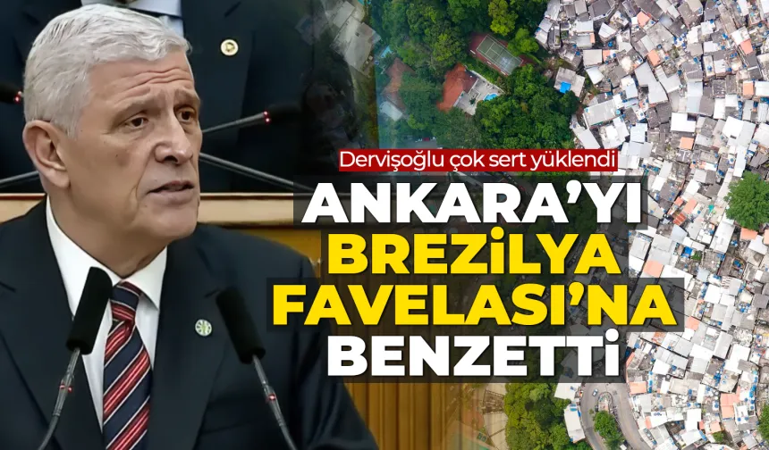 Dervişoğlu'ndan Sert Benzetme: "Brezilya Favelası"