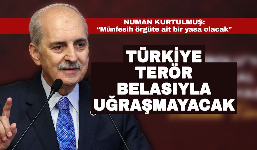 Kurtulmuş: Türkiye terör belasıyla uğraşmayacak