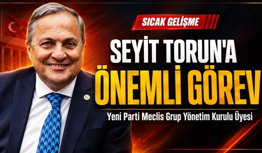 Yeni Parti'de Seyit Torun'a önemli görev