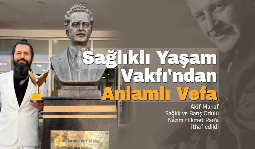 Sağlıklı Yaşam Vakfı'ndan Anlamlı Vefa: Sağlık ve Barış Ödülü Nâzım Hikmet'in Hatırasına İthaf Edildi