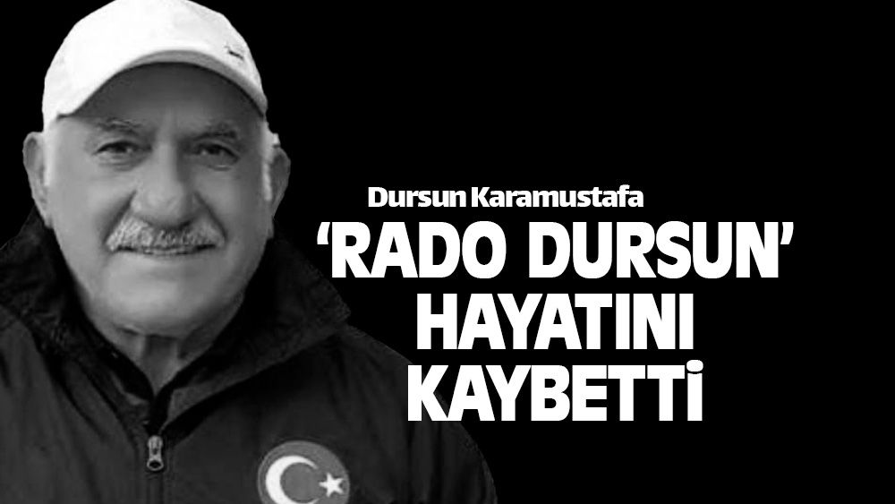 'Rado Dursun' lakaplı Dursun Karamustafa hayatını kaybetti