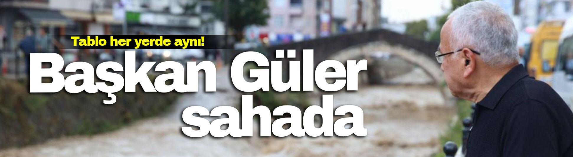Sel suları sonrası Başkan Güler sahaya indi!