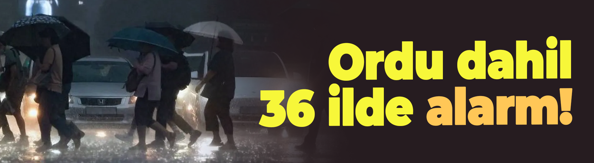 Ordu dahil 36 ile kuvvetli yağış alarmı