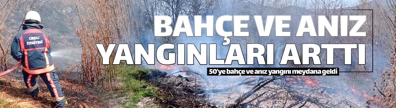 Ordu'da anız ve bahçe yangınları arttı