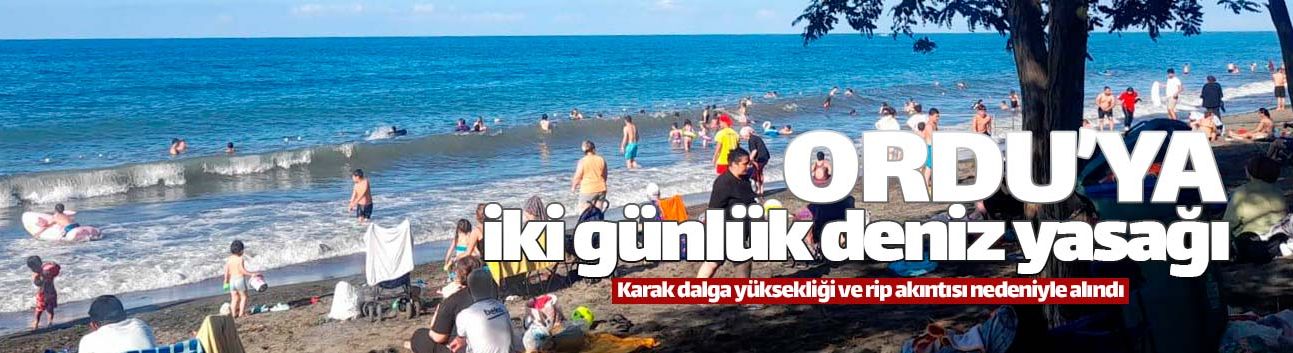 Ordu'da iki gün denize girmek yasaklandı