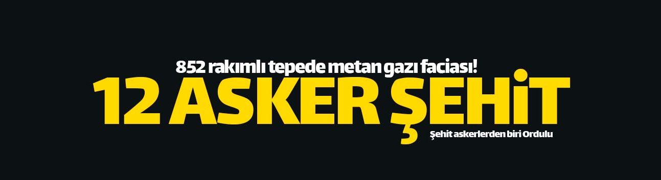 852 rakımlı tepede metan gazı faciası! 12 şehit!