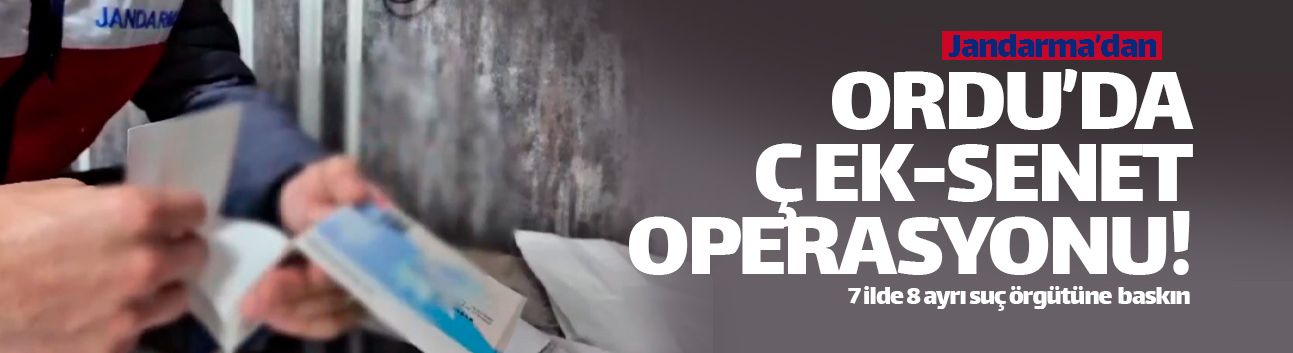 Ordu'da jandarmadan çek-senet çetesine baskın!