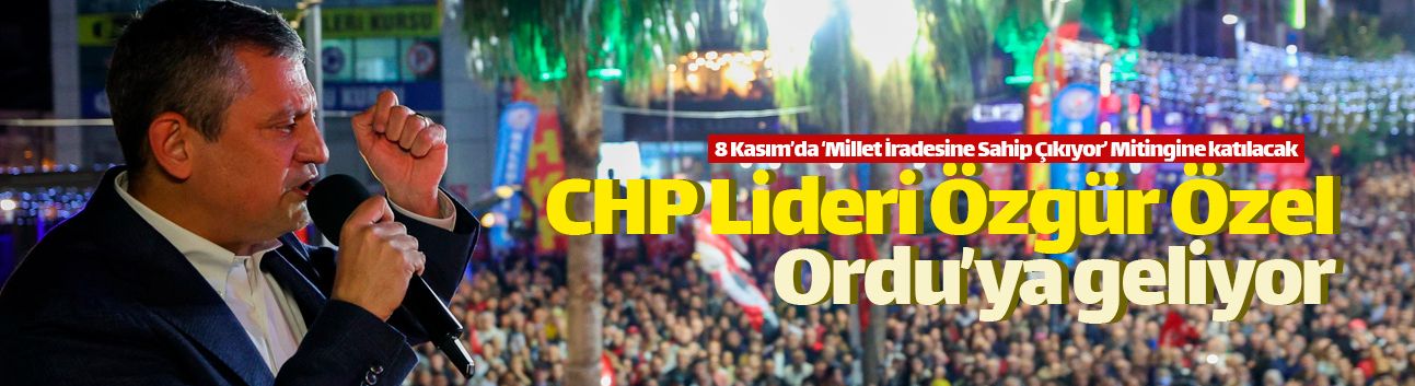 CHP Lideri Özgür Özel 8 Kasım'da Ordu'ya geliyor
