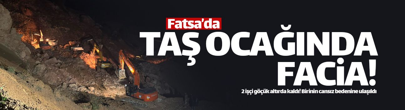 Fatsa'daki taş ocağında göçük meydana geldi!