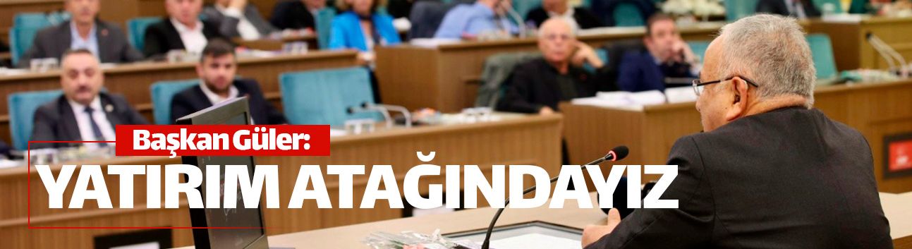 Başkan Güler: "Borç batağında değil yatırım atağındayız"