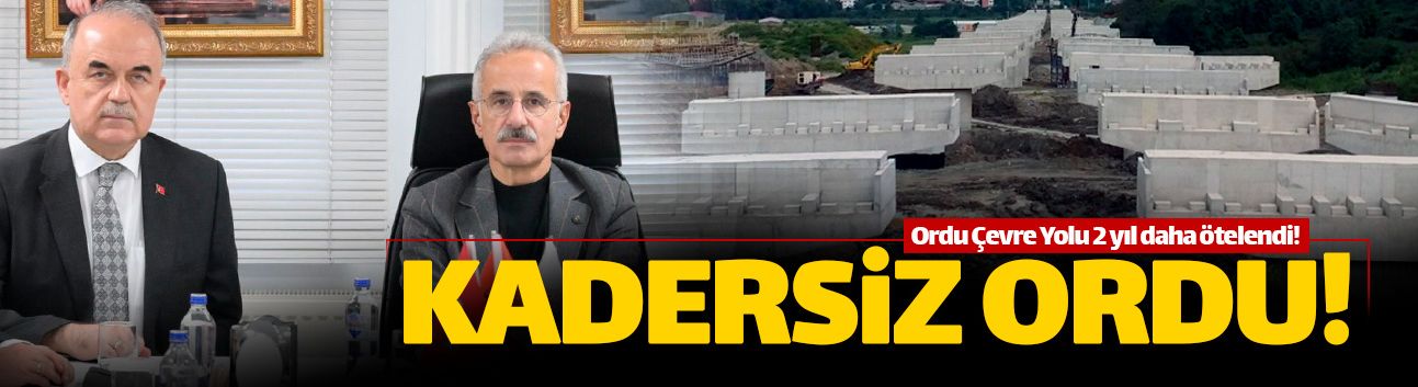 Ordu Çevre Yolu'nun ikinci etabı 2 yıl daha ötelendi