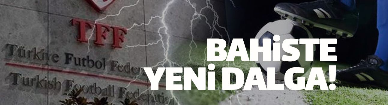 TFF'nin 'Bahis Soruşturması' depremi sürüyor