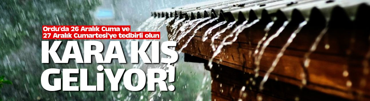 26 Aralık Cuma'dan itibaren kara kış geliyor!