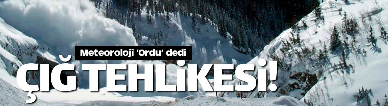 Meteoroloji'den Ordu için çığ uyarısı geldi