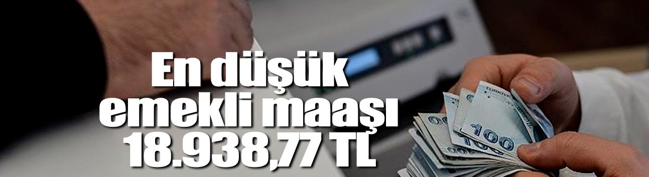 En düşük emekli maaşına 2.057 TL'lik artış verildi