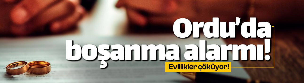 Ordu'da boşanan çift oranı evlenenleri geçti