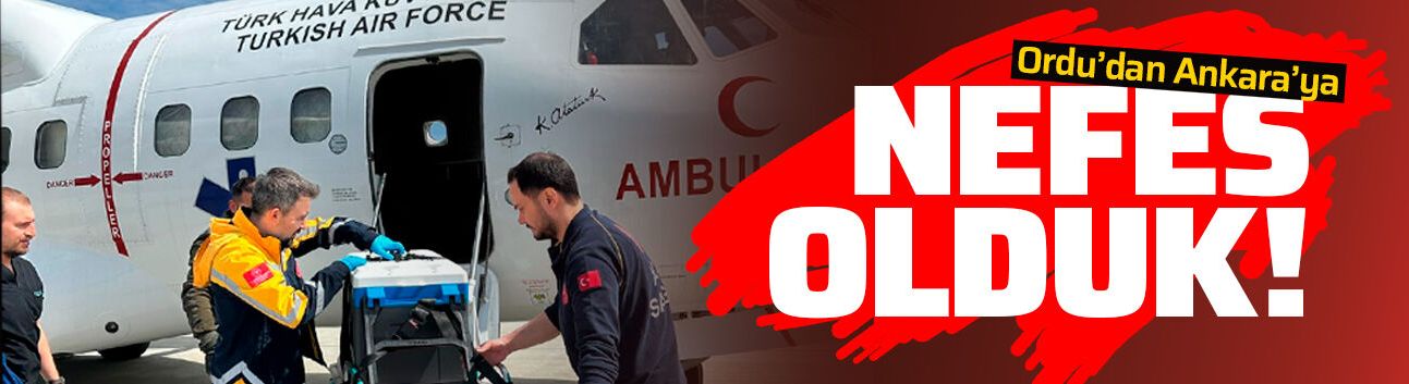 Zamanla yarışıp Ordu'dan Ankara'ya nefes olduk!