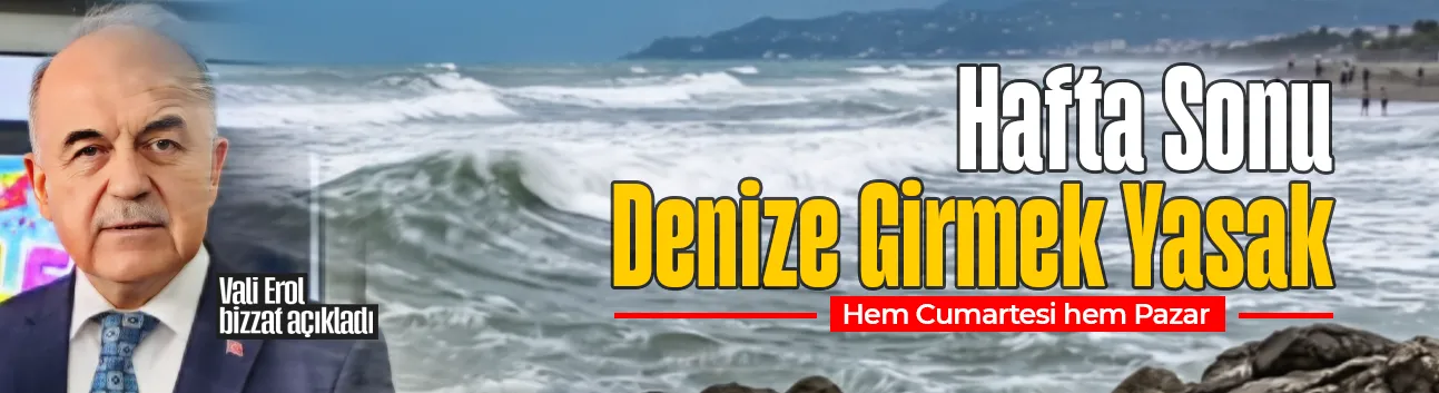 Ordu'da hafta sonuna deniz yasağı!